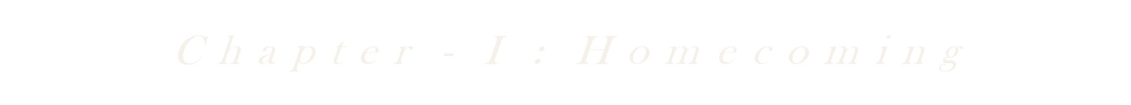 Chapter - I : Homecoming